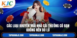 Các Loại Khuyến Mãi Nhà Cái Thường Có Bạn Không Nên Bỏ Lỡ