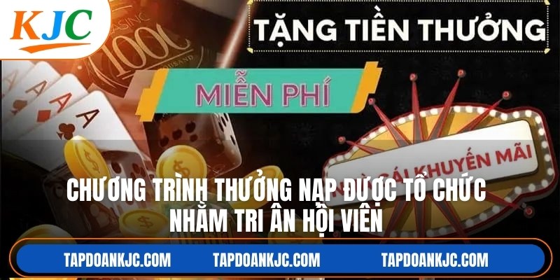 Chương trình thưởng nạp được tổ chức nhằm tri ân hội viên