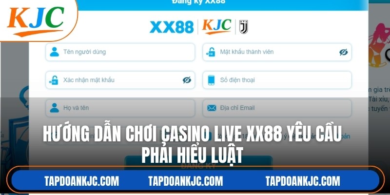 Hướng dẫn chơi casino live XX88 yêu cầu phải hiểu luật, đúng bí kíp
