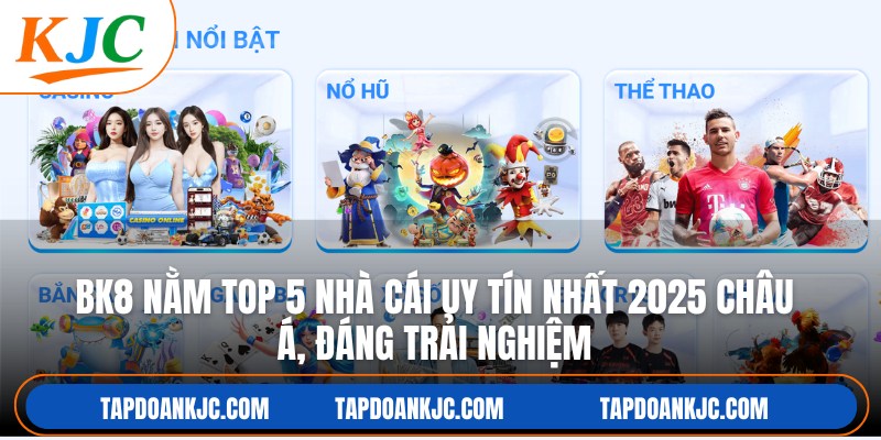 BK8 nằm top 5 nhà cái uy tín nhất 2025 châu Á, đáng trải nghiệm